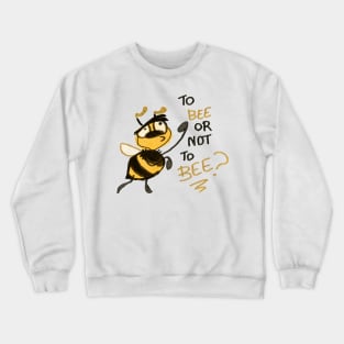 To Bee or not to Bee Crewneck Sweatshirt